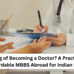 Dreaming of Becoming a Doctor? A Practical Guide to Affordable MBBS Abroad for Indian Students