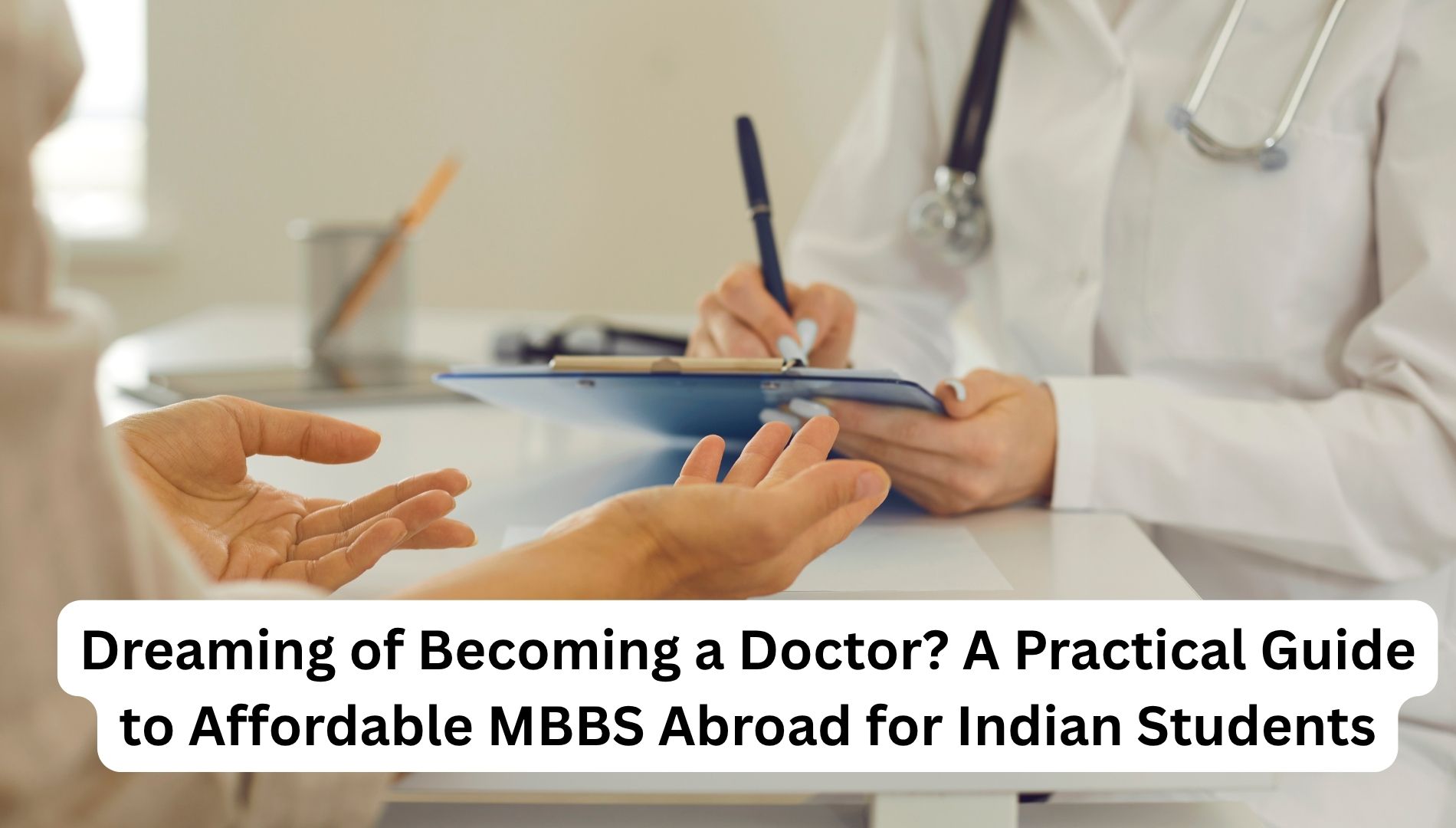 Dreaming of Becoming a Doctor? A Practical Guide to Affordable MBBS Abroad for Indian Students