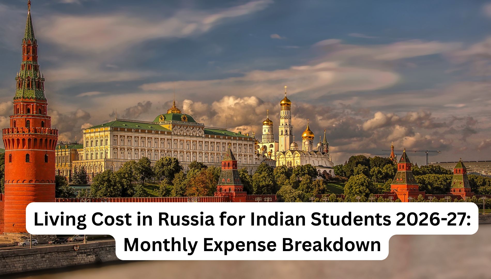 Living Cost in Russia for Indian Students 2026-27: Monthly Expense Breakdown
